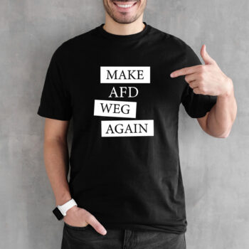 "MAKE AFD WEG AGAIN" T-Shirt - schwarz (Unisex/Organic/FairTrade/ÖkoTex)